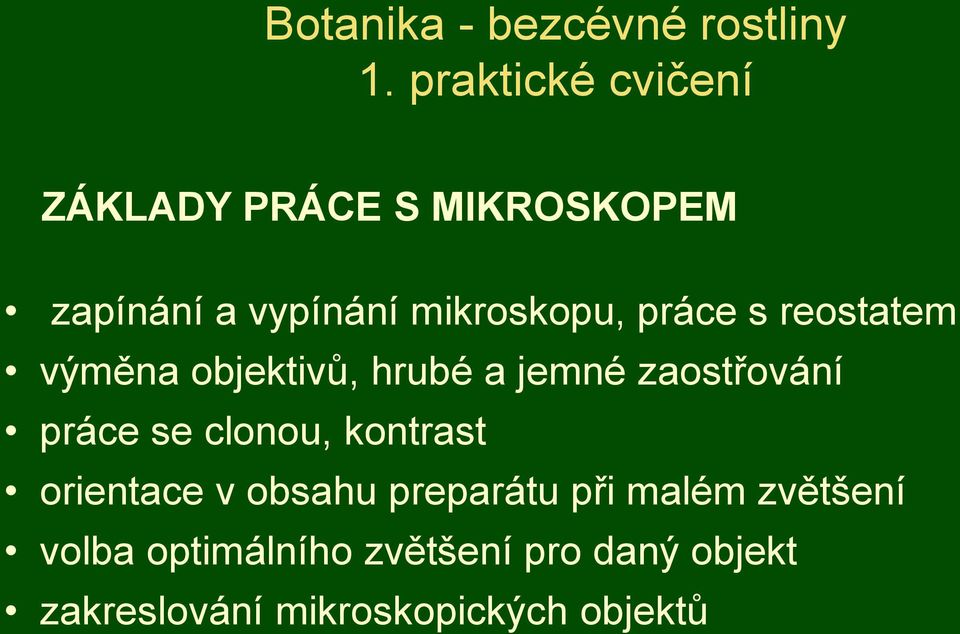 práce s reostatem výměna objektivů, hrubé a jemné zaostřování práce se clonou,