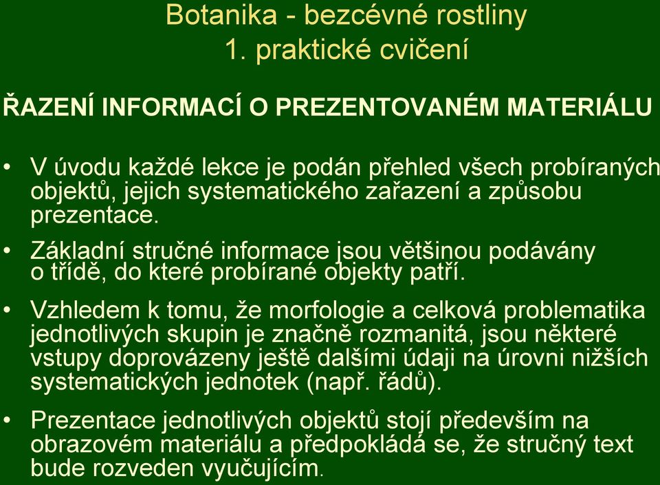 způsobu prezentace. Základní stručné informace jsou většinou podávány o třídě, do které probírané objekty patří.