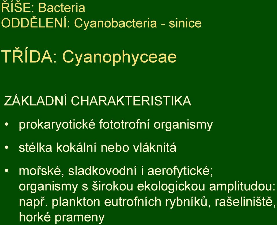 nebo vláknitá mořské, sladkovodní i aerofytické; organismy s širokou