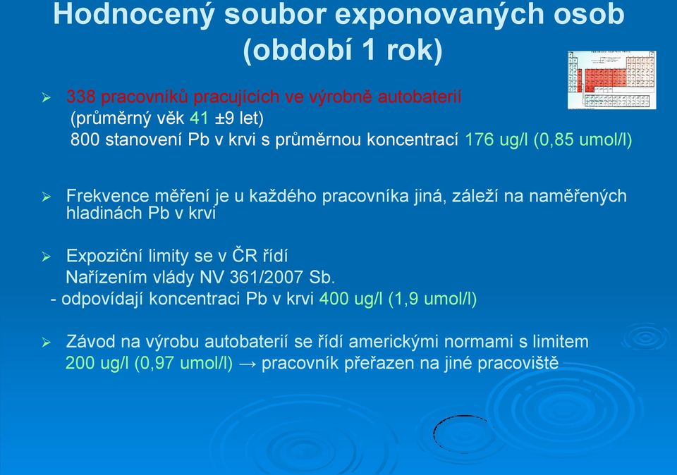 naměřených hladinách Pb v krvi Expoziční limity se v ČR řídí Nařízením vlády NV 361/2007 Sb.