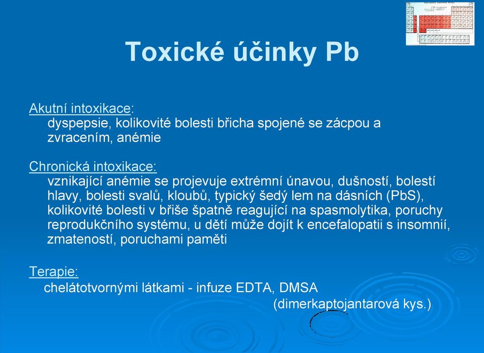 dásních (PbS), kolikovité bolesti v břiše špatně reagující na spasmolytika, poruchy reprodukčního systému, u dětí může dojít k