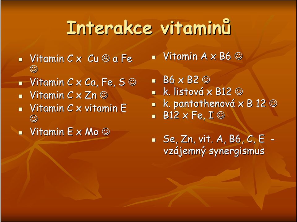 Vitamin A x B6 B6 x B2 k. listová x B12 k.