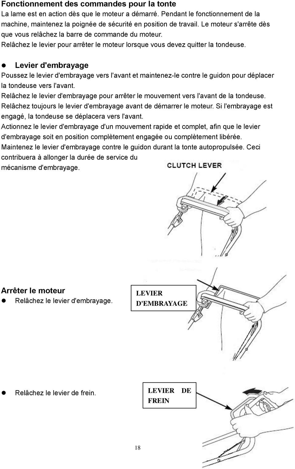 Levier d'embrayage Poussez le levier d'embrayage vers l'avant et maintenez-le contre le guidon pour déplacer la tondeuse vers l'avant.