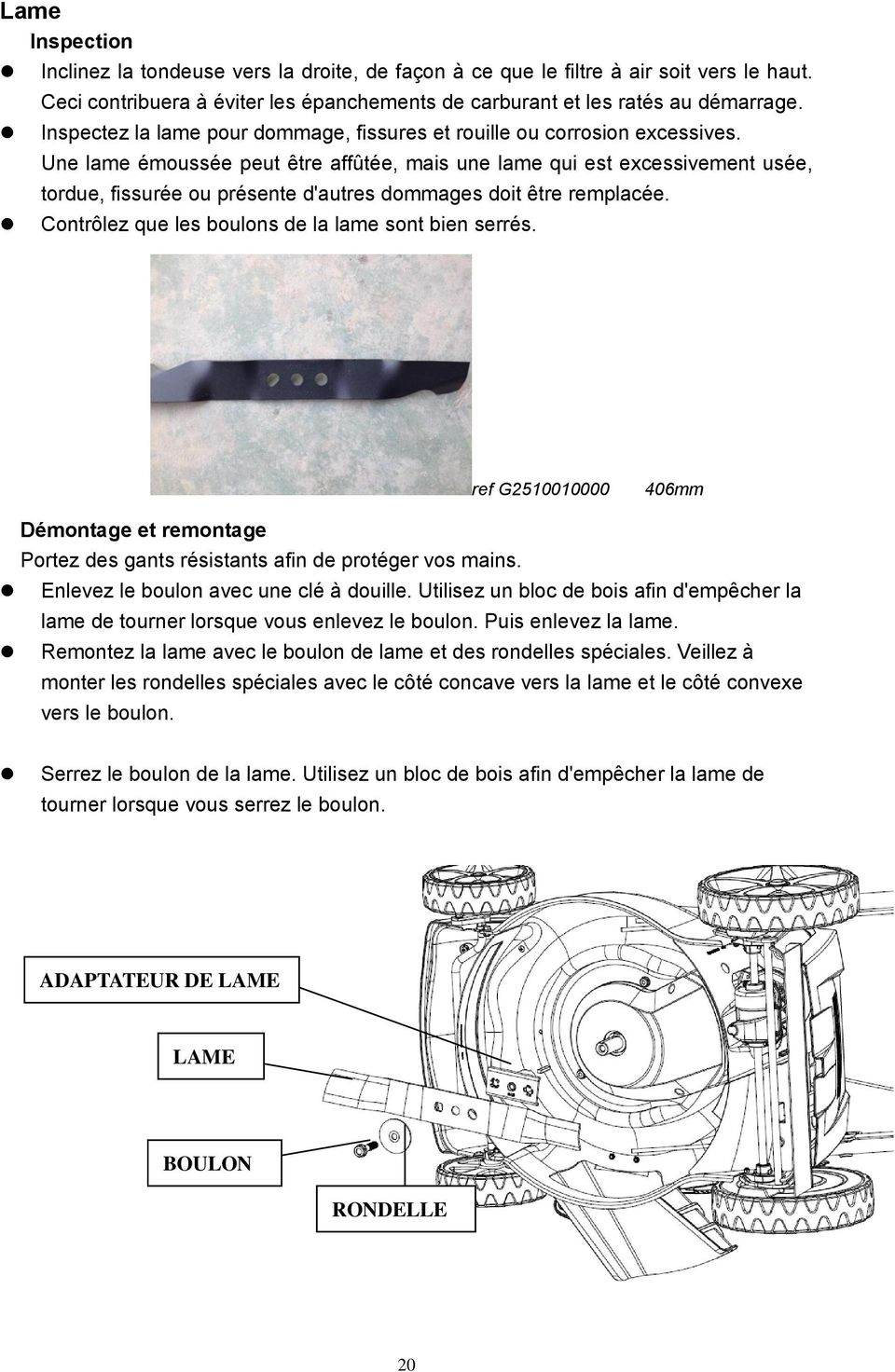 Une lame émoussée peut être affûtée, mais une lame qui est excessivement usée, tordue, fissurée ou présente d'autres dommages doit être remplacée.