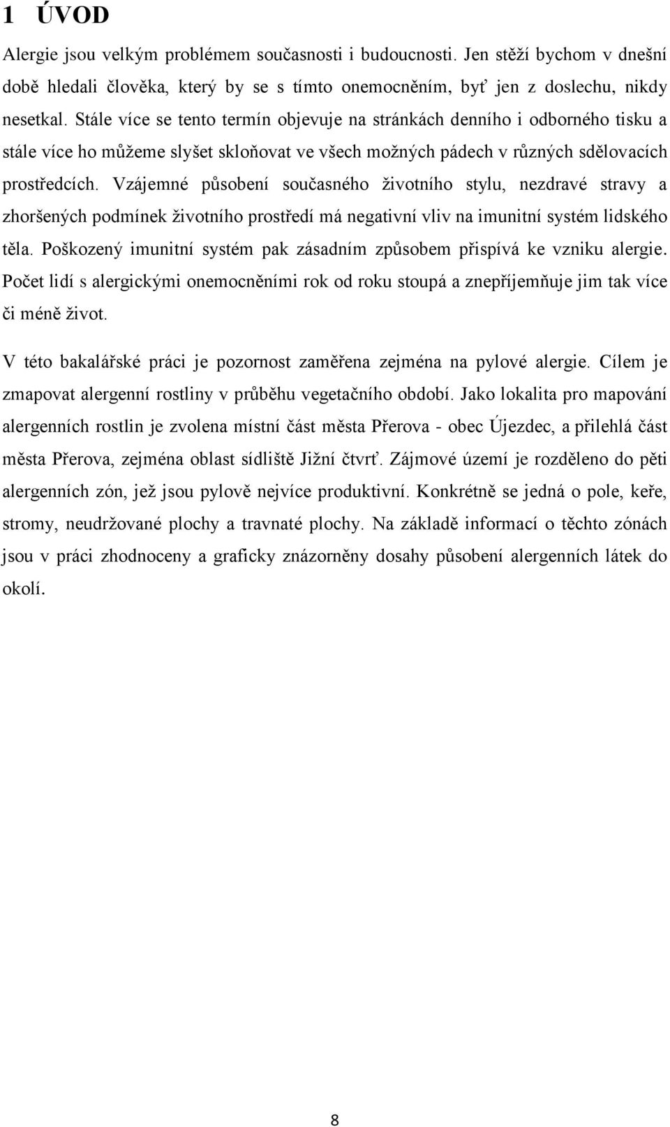 Vzájemné působení současného ţivotního stylu, nezdravé stravy a zhoršených podmínek ţivotního prostředí má negativní vliv na imunitní systém lidského těla.