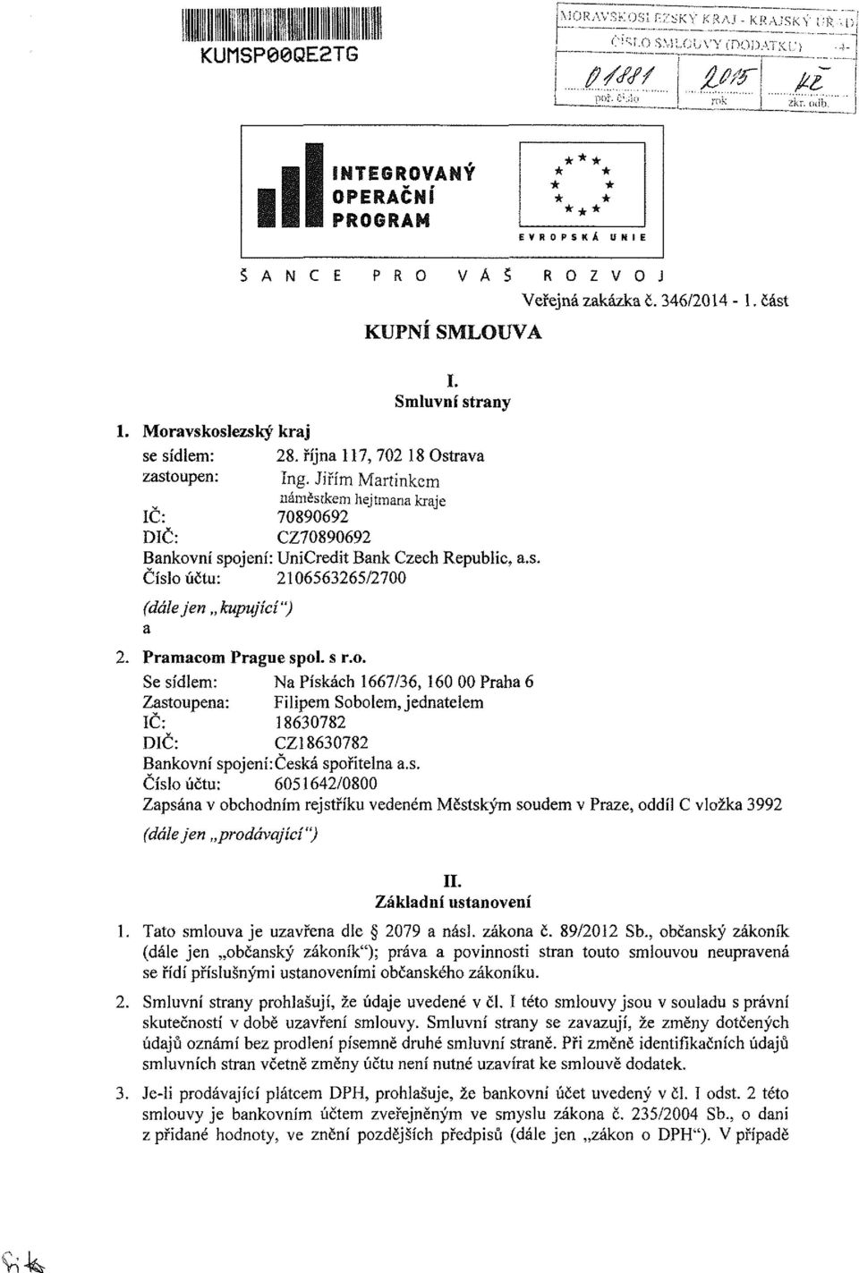 Jiřím Martinkem náměstkem hejtmana kraje IČ: 70890692 DIČ: CZ70890692 Bankovní spojení: UniCredit Bank Czech Republic, a.s. Číslo účtu: 2106563265/2700 (dále jen kupující") a 2. Pramacom Prague spol.
