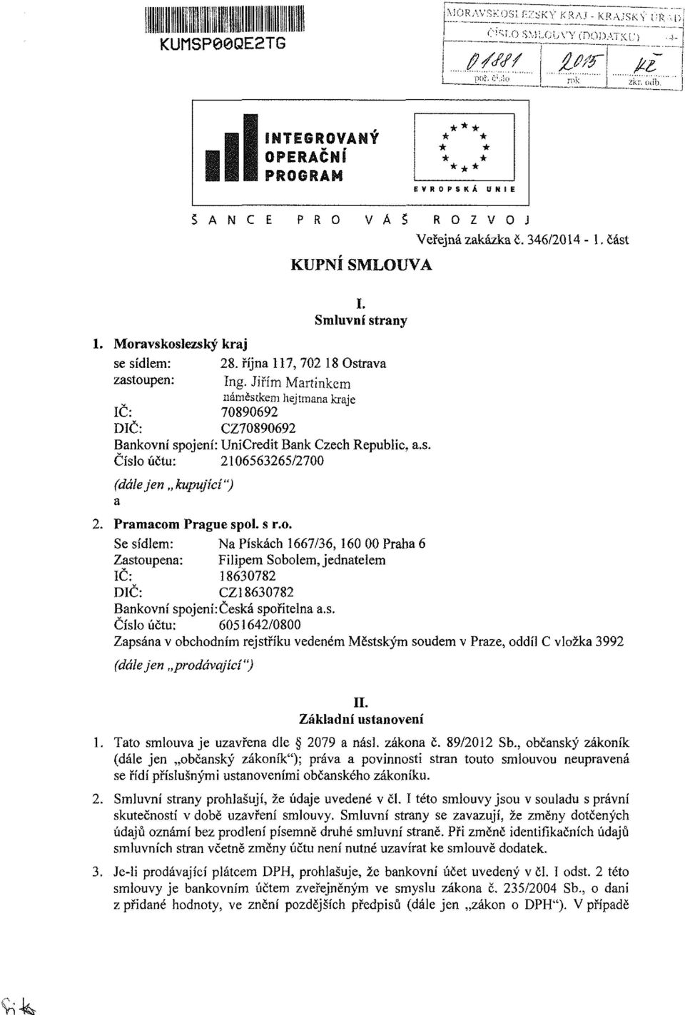 Jiřím Martinkem náměstkem hejtmana kraje IČ: 70890692 DIČ: CZ70890692 Bankovní spojení: UniCredit Bank Czech Republic, a.s. Číslo účtu: 2106563265/2700 (dále jen kupující") a 2. Pramacom Prague spol.