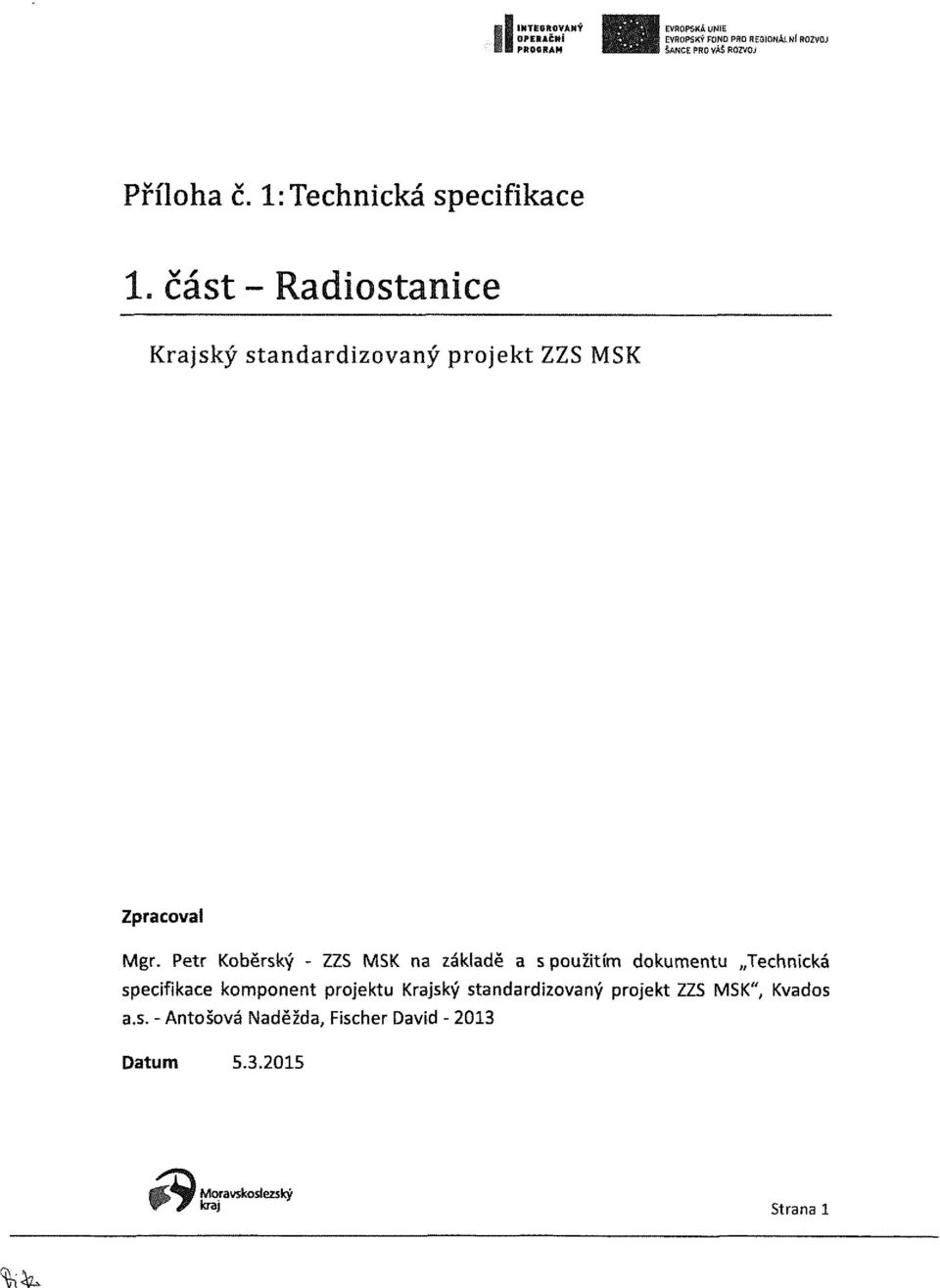 1: Technická specifikace V f Krajský standardizovaný projekt ZZS MSK Zpracoval Mgr.