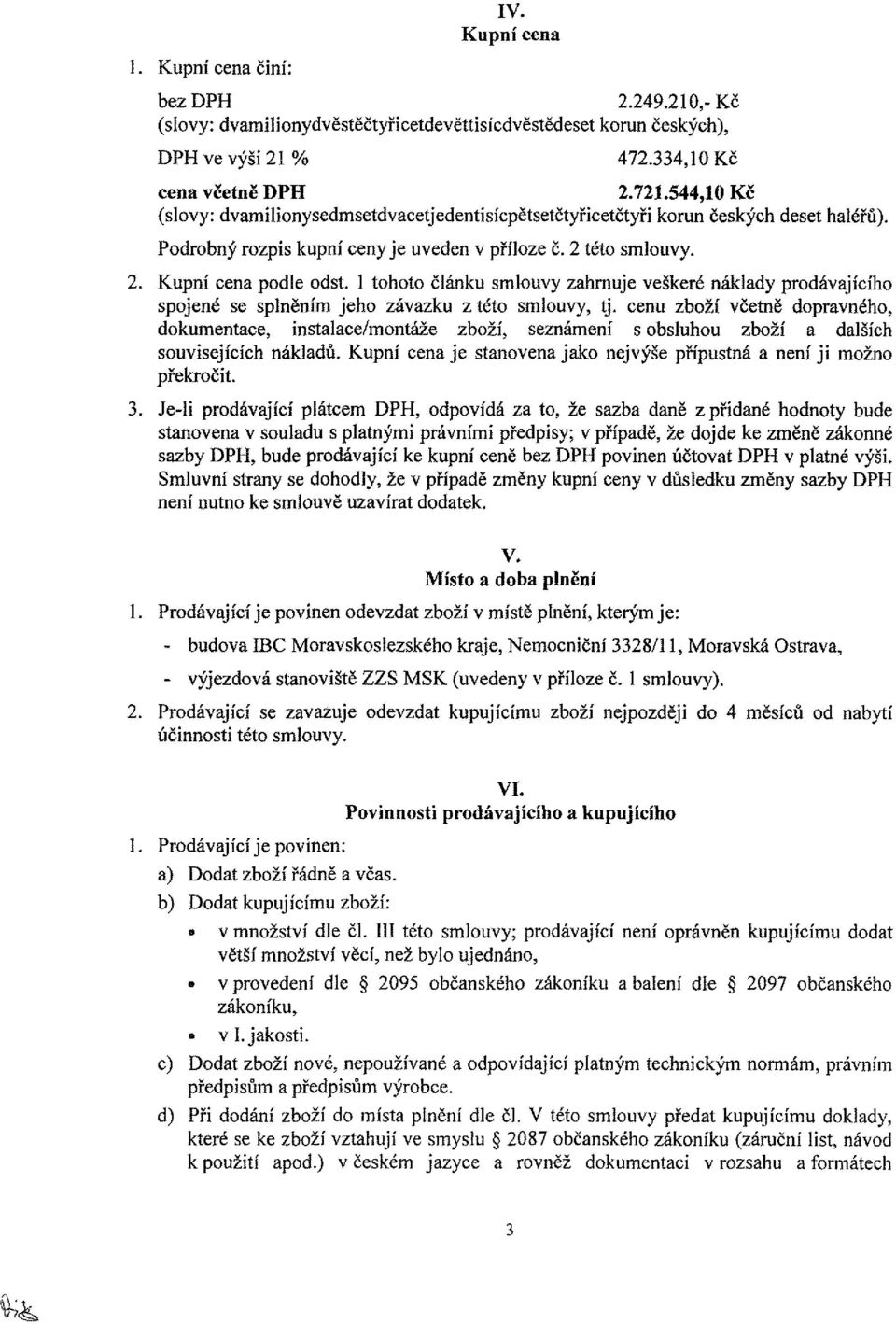 1 tohoto článku smlouvy zahrnuje veškeré náklady prodávajícího spojené se splněním jeho závazku z této smlouvy, tj.