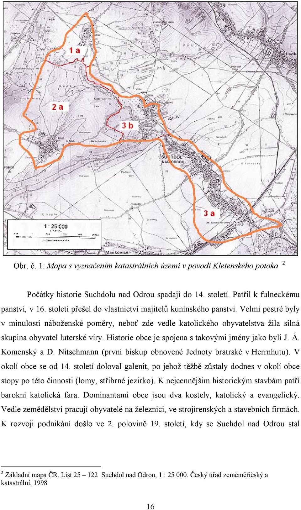 Historie obce je spojena s takovými jmény jako byli J. Á. Komenský a D. Nitschmann (první biskup obnovené Jednoty bratrské v Herrnhutu). V okolí obce se od 14.