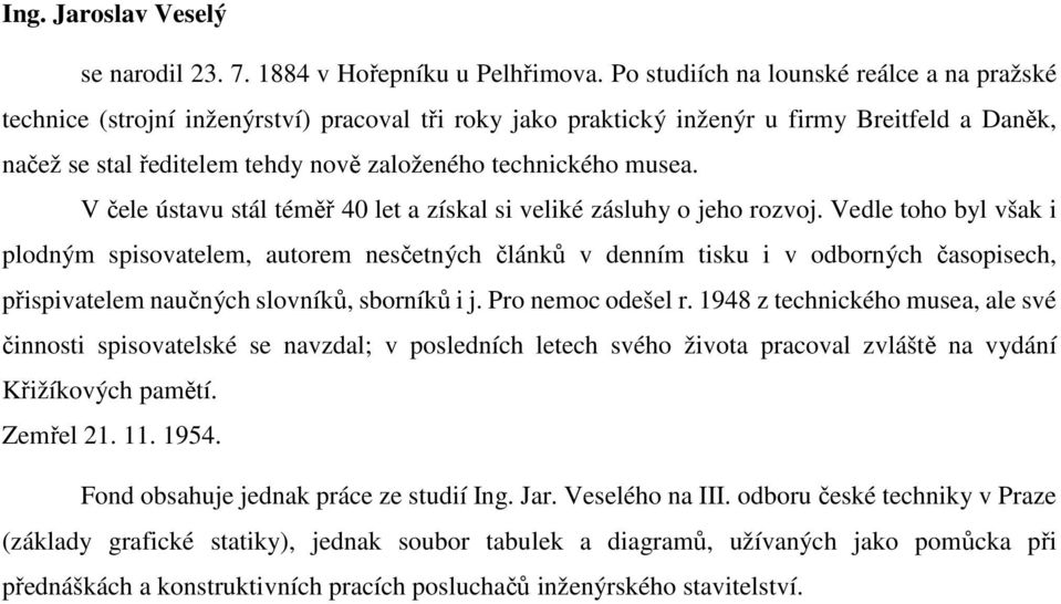 musea. V čele ústavu stál téměř 40 let a získal si veliké zásluhy o jeho rozvoj.