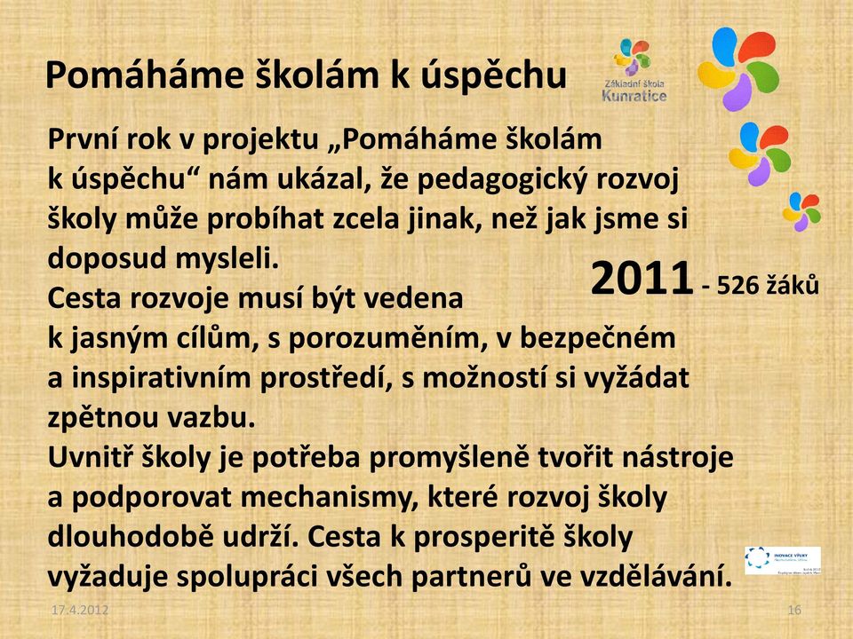 2011 Cesta rozvoje musí být vedena - 526 žáků k jasným cílům, s porozuměním, v bezpečném a inspirativním prostředí, s možností si