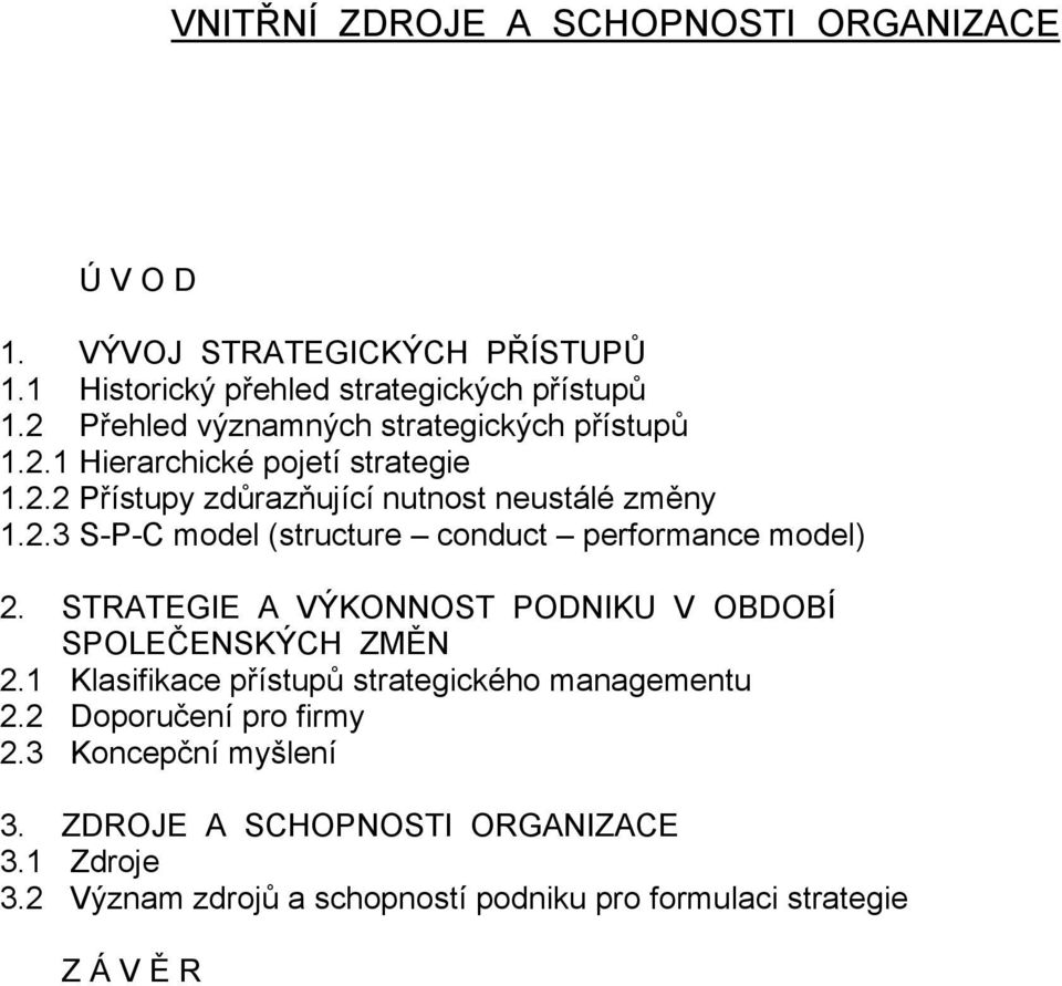 STRATEGIE A VÝKONNOST PODNIKU V OBDOBÍ SPOLEČENSKÝCH ZMĚN 2.1 Klasifikace přístupů strategického managementu 2.2 Doporučení pro firmy 2.