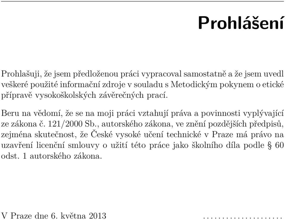 Beru na vědomí, že se na moji práci vztahují práva a povinnosti vyplývající ze zákona č. 121/2000 Sb.