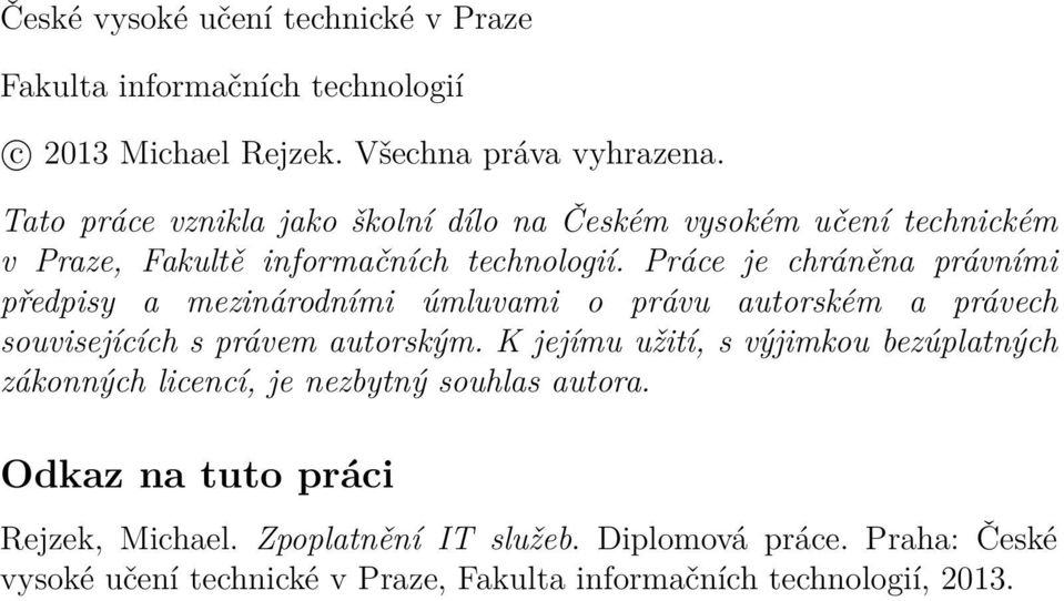 Práce je chráněna právními předpisy a mezinárodními úmluvami o právu autorském a právech souvisejících s právem autorským.