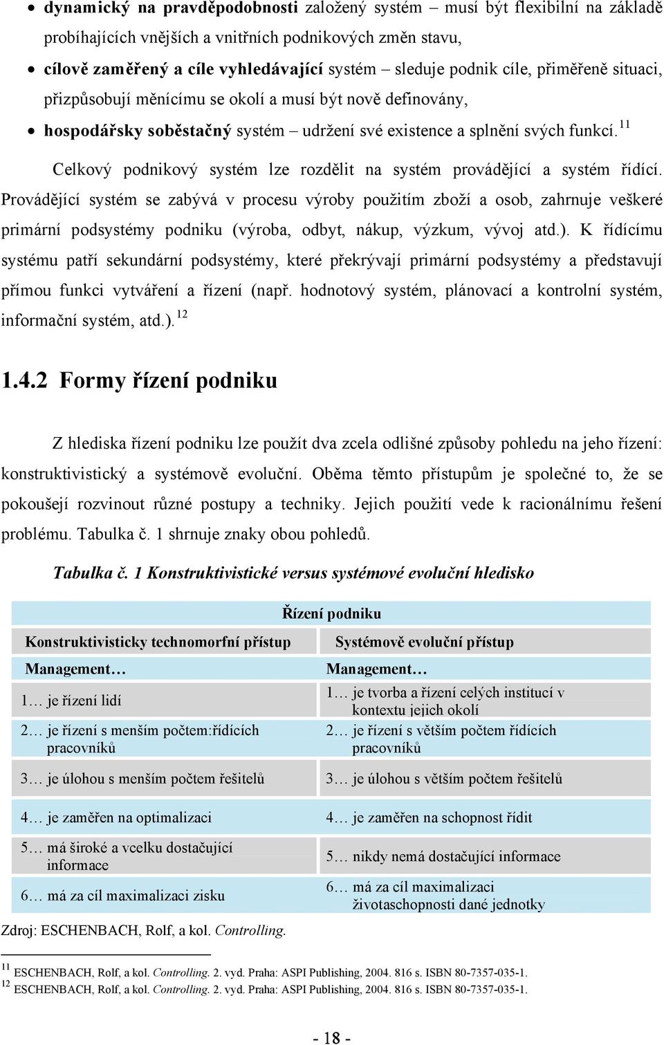 11 Celkový podnikový systém lze rozdělit na systém provádějící a systém řídící.