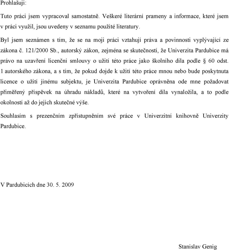 , autorský zákon, zejména se skutečností, že Univerzita Pardubice má právo na uzavření licenční smlouvy o užití této práce jako školního díla podle 60 odst.