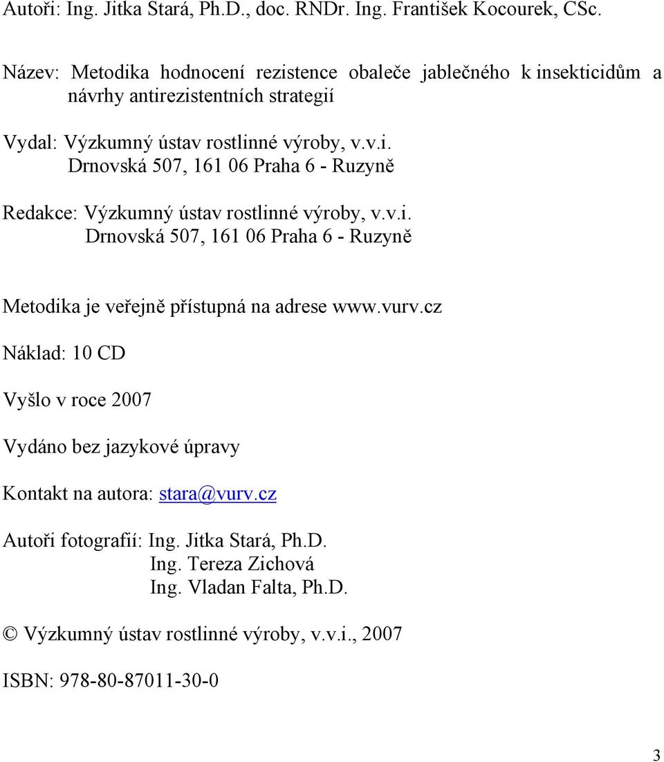 v.i. Drnovská 507, 161 06 Praha 6 - Ruzyně Metodika je veřejně přístupná na adrese www.vurv.