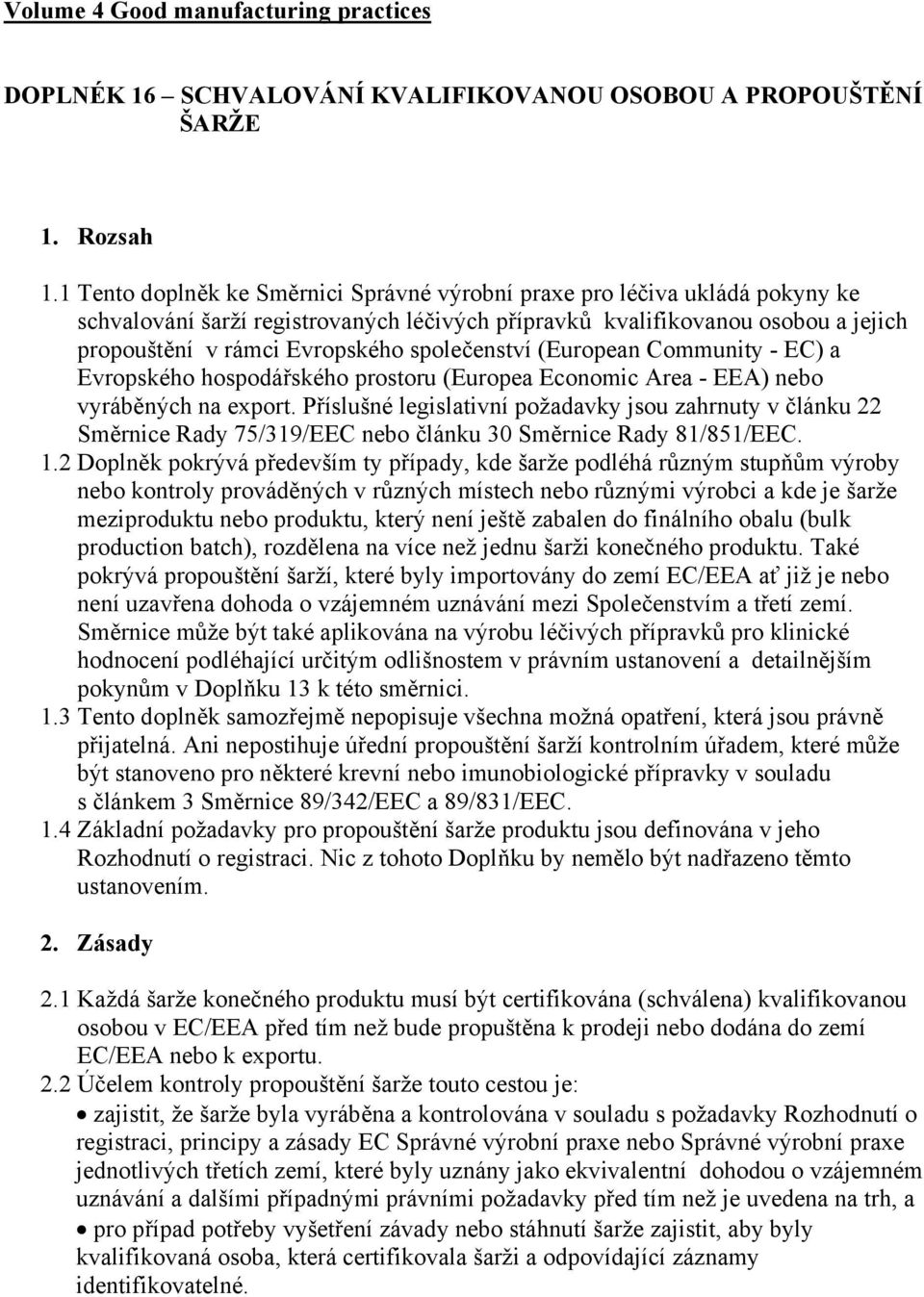 společenství (European Community - EC) a Evropského hospodářského prostoru (Europea Economic Area - EEA) nebo vyráběných na export.