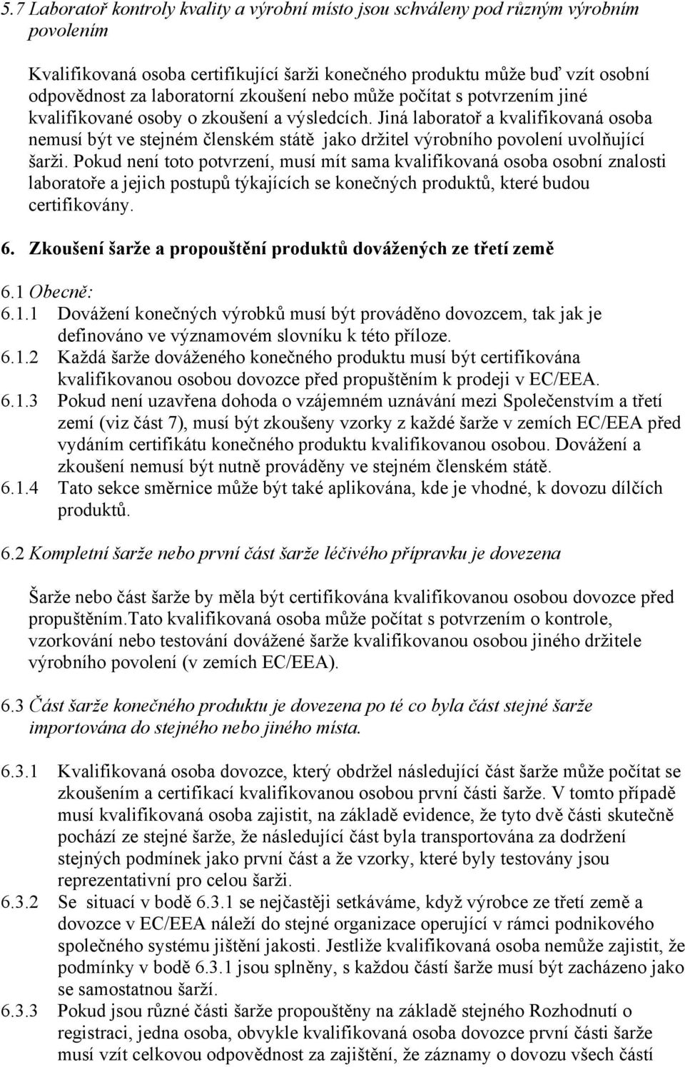 Jiná laboratoř a kvalifikovaná osoba nemusí být ve stejném členském státě jako držitel výrobního povolení uvolňující šarži.