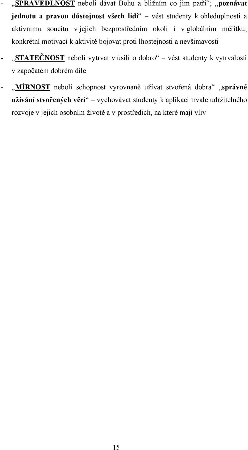 neboli vytrvat v úsilí o dobro vést studenty k vytrvalosti v započatém dobrém díle - MÍRNOST neboli schopnost vyrovnaně uţívat stvořená dobra