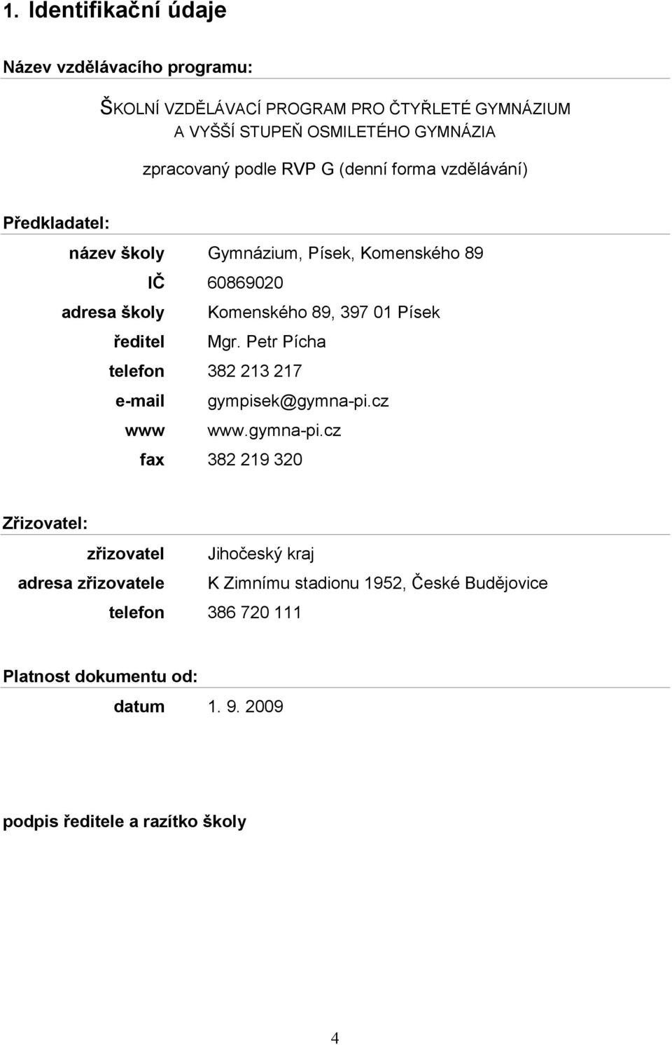 01 Písek Mgr. Petr Pícha telefon 382 213 217 e-mail www gympisek@gymna-pi.