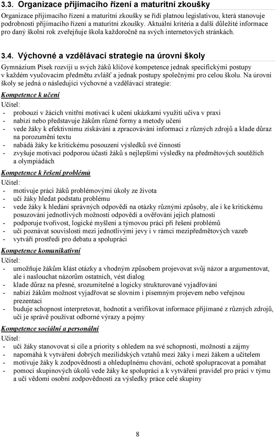 Výchovné a vzdělávací strategie na úrovni školy Gymnázium Písek rozvíjí u svých žáků klíčové kompetence jednak specifickými postupy v každém vyučovacím předmětu zvlášť a jednak postupy společnými pro