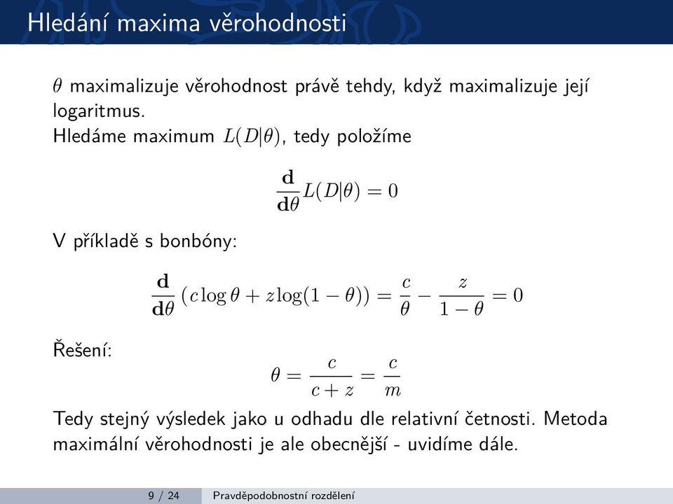 log(1 θ)) = c θ z 1 θ = 0 θ = c c + z = c m Tedy stejný výsledek jako u odhadu dle relativní četnosti.