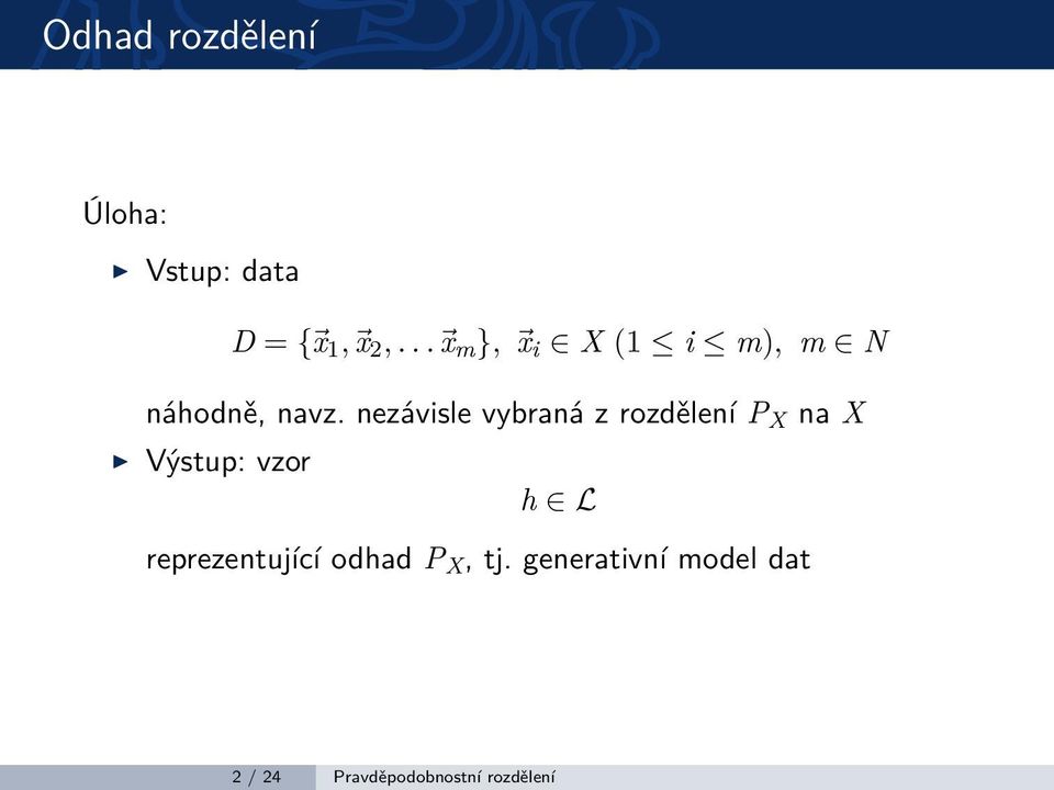 nezávisle vybraná z rozdělení P X na X Výstup: vzor h L