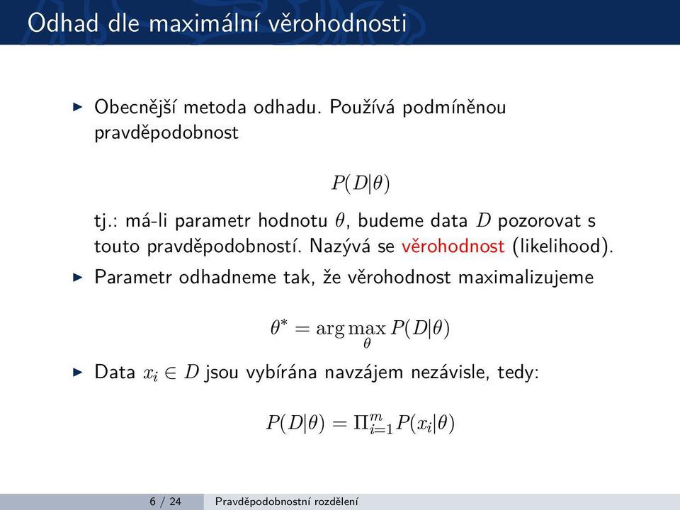 : má-li parametr hodnotu θ, budeme data D pozorovat s touto pravděpodobností.