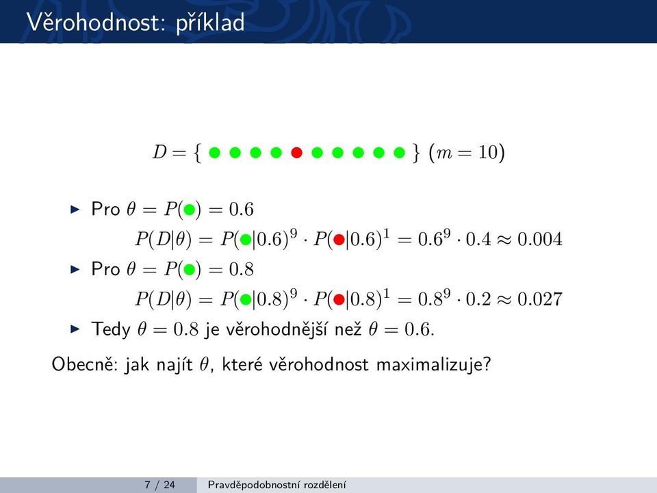 8 9 0.2 0.027 Tedy θ = 0.8 je věrohodnější než θ = 0.6.