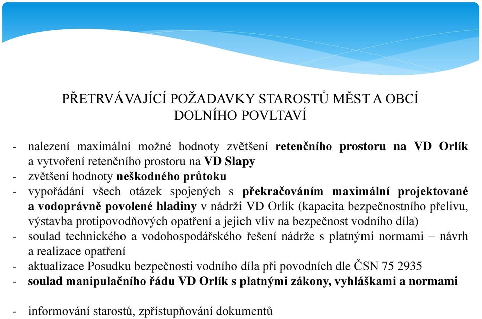 přelivu, výstavba protipovodňových opatření a jejich vliv na bezpečnost vodního díla) - soulad technického a vodohospodářského řešení nádrže s platnými normami návrh a realizace opatření -