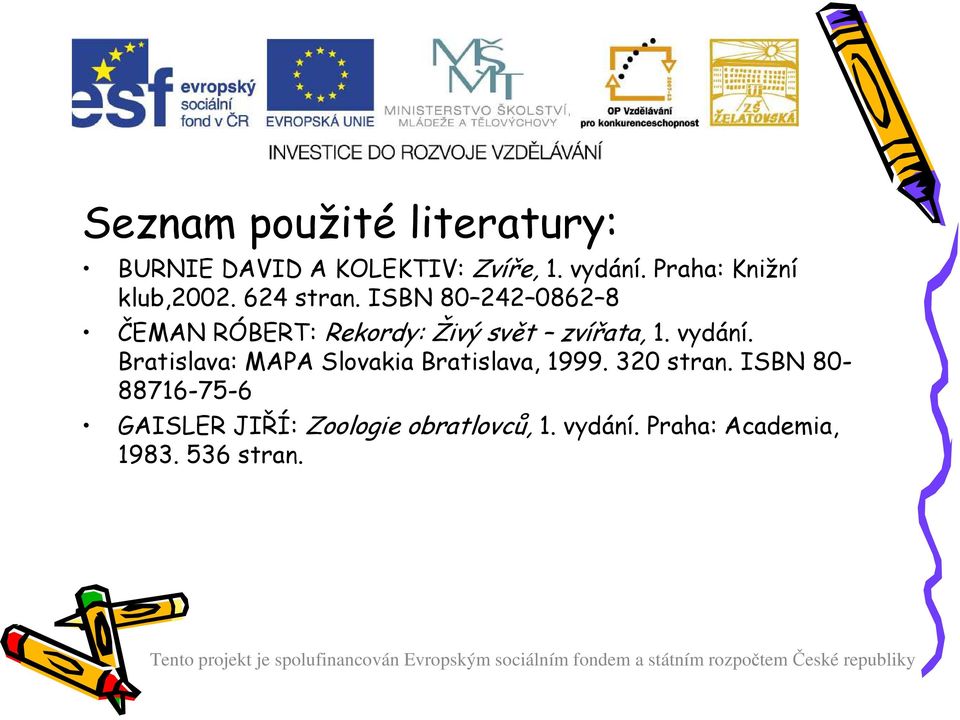 ISBN 80 242 0862 8 ČEMAN RÓBERT: Rekordy: Živý svět zvířata, 1. vydání.