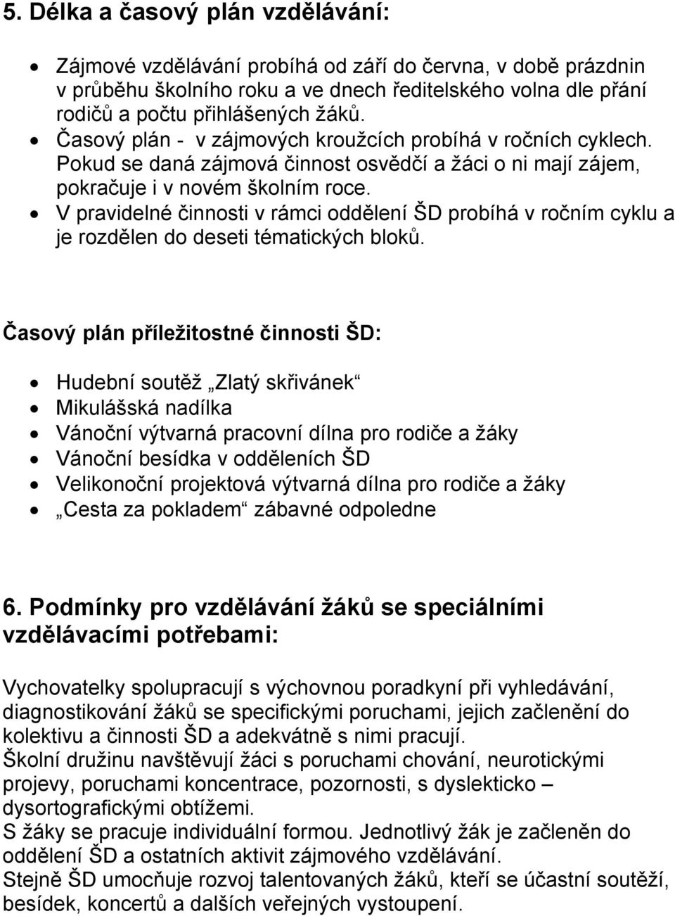 V pravidelné činnosti v rámci oddělení ŠD probíhá v ročním cyklu a je rozdělen do deseti tématických bloků.