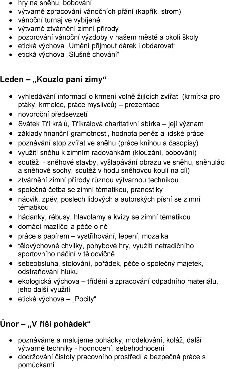 prezentace novoroční předsevzetí Svátek Tří králů, Tříkrálová charitativní sbírka její význam základy finanční gramotnosti, hodnota peněz a lidské práce poznávání stop zvířat ve sněhu (práce knihou a