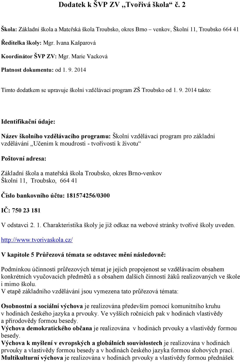 2014 Tímto dodatkem se upravuje školní vzdělávací program ZŠ Troubsko od 1. 9.
