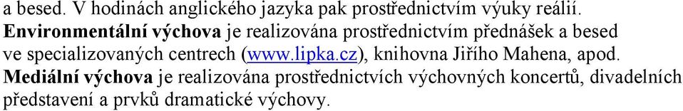specializovaných centrech (www.lipka.cz), knihovna Jiřího Mahena, apod.