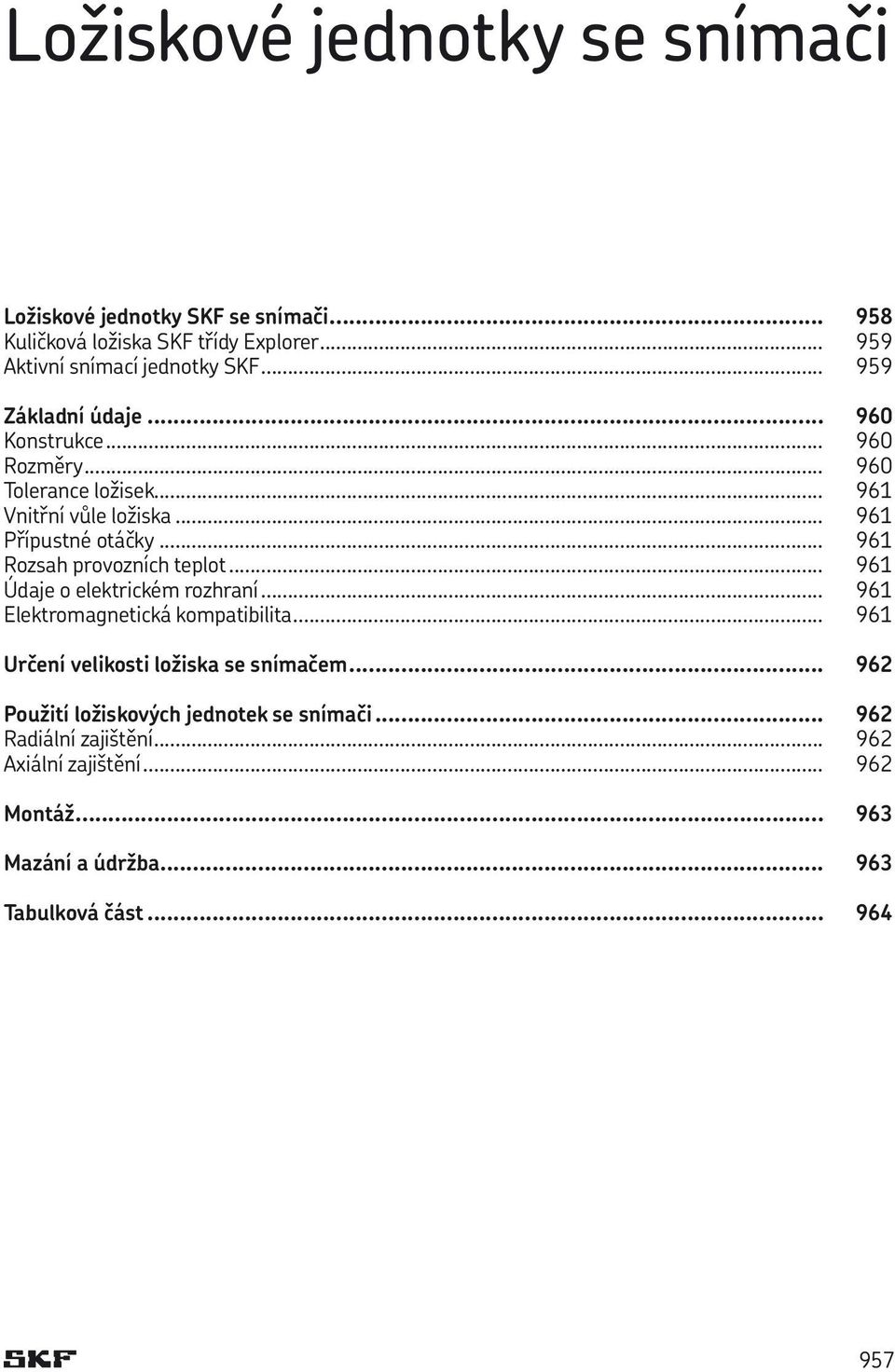 .. 961 Rozsah provozních teplot... 961 Údaje o elektrickém rozhraní... 961 Elektromagnetická kompatibilita... 961 Určení velikosti ložiska se snímačem.