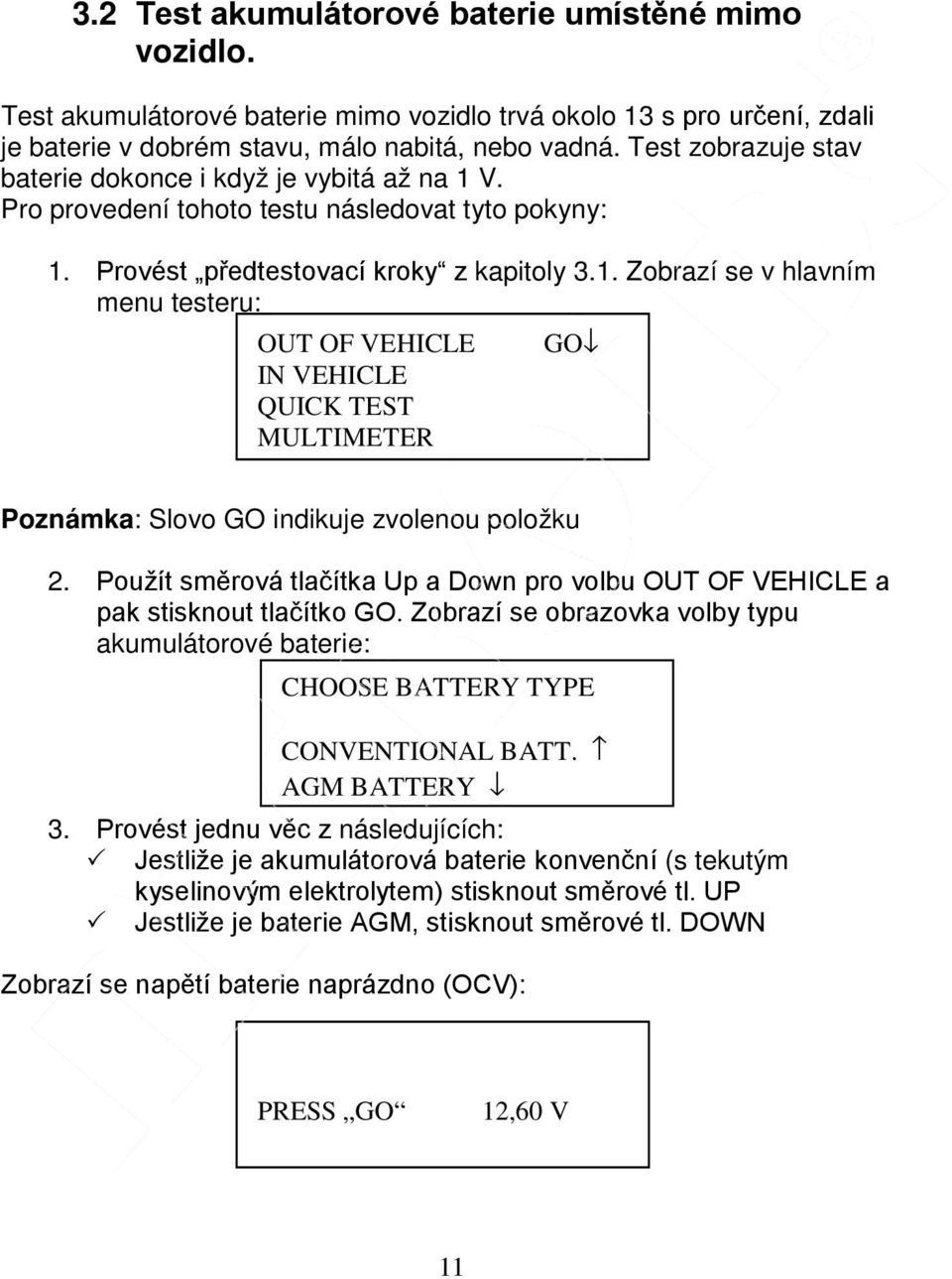 OUT OF VEHICLE GO IN VEHICLE QUICK TEST MULTIMETER Slovo GO indikuje zvolenou položku 2. Použít směrová tlačítka Up a Down pro volbu OUT OF VEHICLE a pak stisknout tlačítko GO.