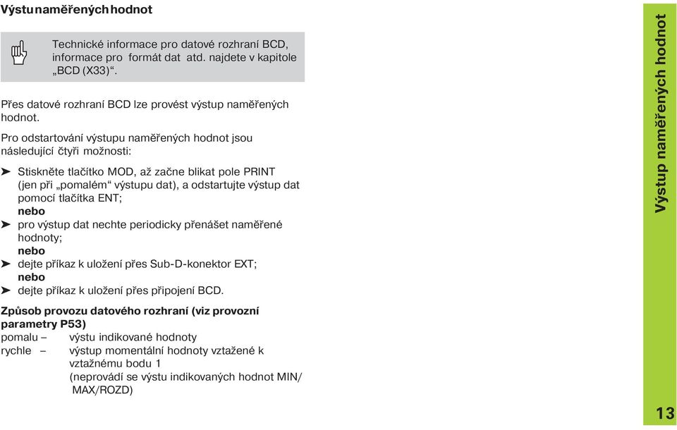 ENT; nebo ä pro výstup dat nechte periodicky přenášet naměřené hodnoty; nebo ä dejte př kaz k uložen přes Sub-D-konektor EXT; nebo ä dejte př kaz k uložen přes připojen BCD.