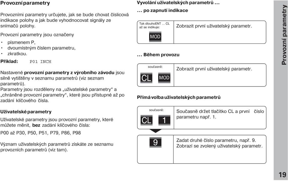 Př klad: P01 INCH Nastavené provozn parametry z výrobn ho závodu jsou silně vytištěny v seznamu parametrů (viz seznam parametrů).