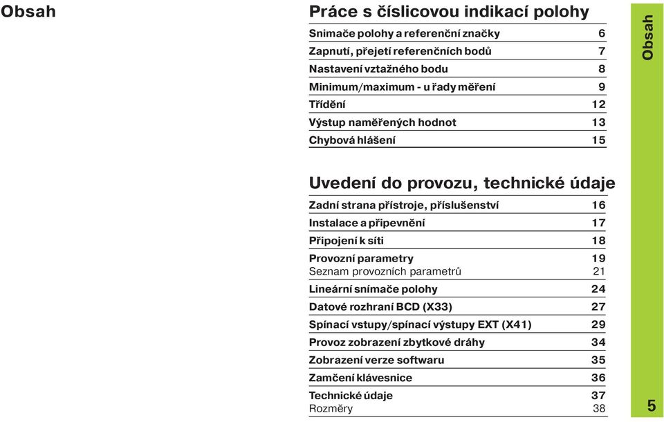 př slušenstv 16 Instalace a připevněn 17 Připojen k s ti 18 Provozn parametry 19 Seznam provozn ch parametrů 21 Lineárn sn mače polohy 24 Datové