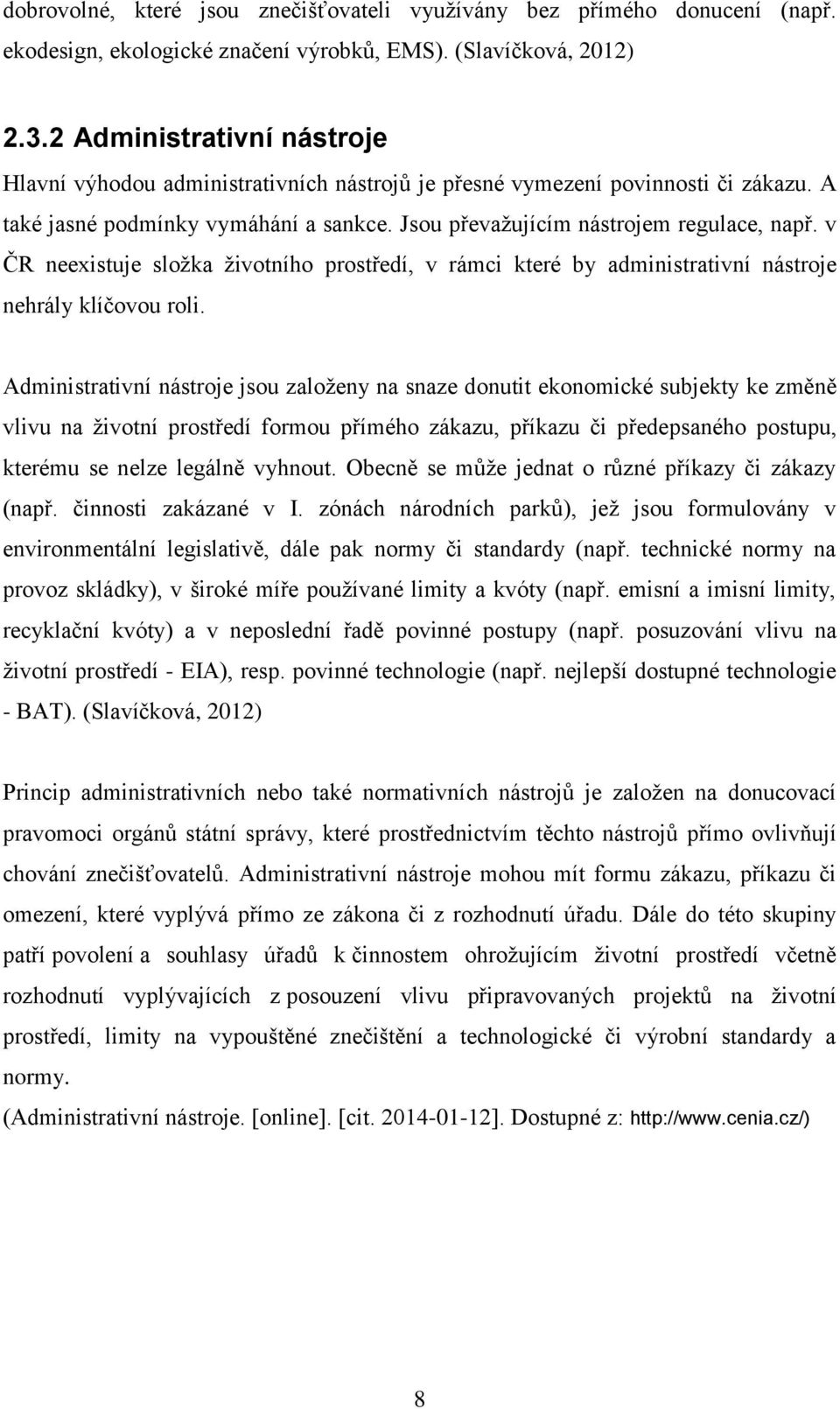 v ČR neexistuje složka životního prostředí, v rámci které by administrativní nástroje nehrály klíčovou roli.