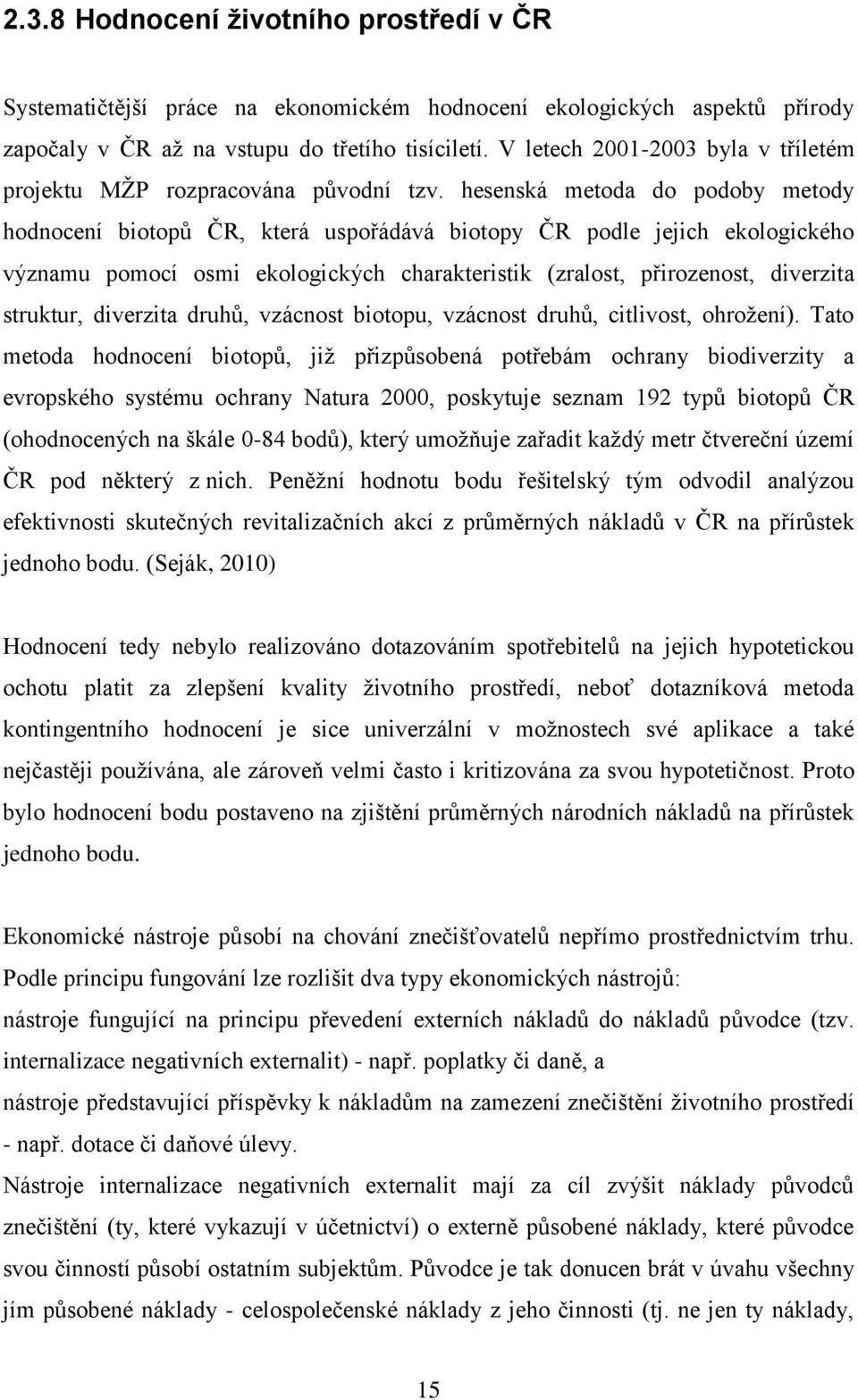 hesenská metoda do podoby metody hodnocení biotopů ČR, která uspořádává biotopy ČR podle jejich ekologického významu pomocí osmi ekologických charakteristik (zralost, přirozenost, diverzita struktur,