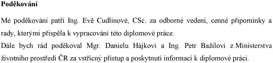 diplomové práce. Dále bych rád poděkoval Mgr. Danielu Hájkovi a Ing.