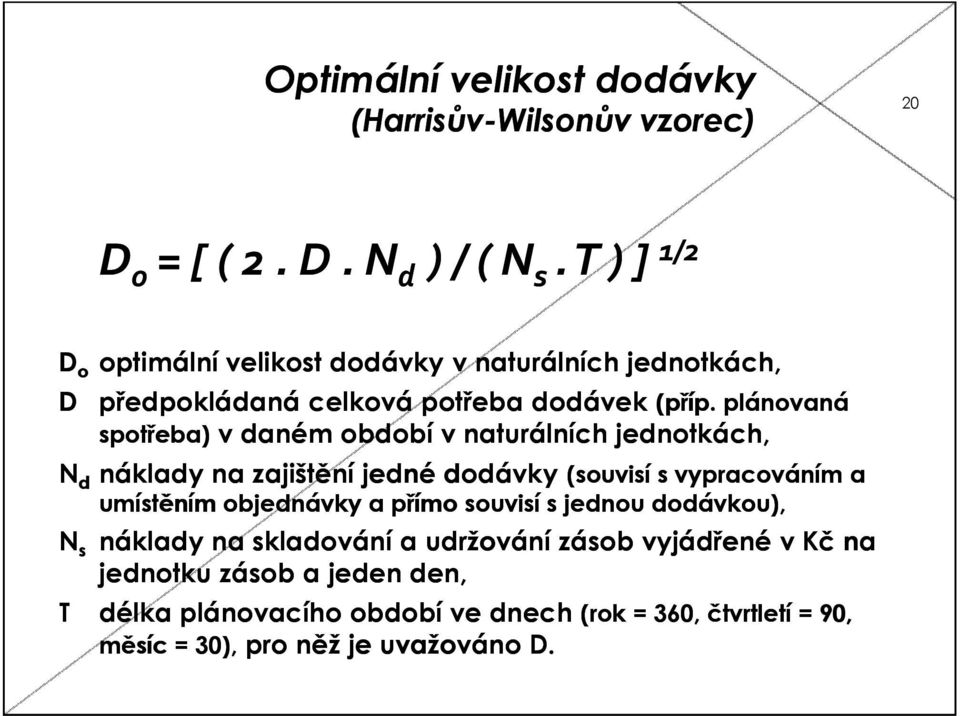 plánovaná spotřeba) v daném období v naturálních jednotkách, N d náklady na zajištění jedné dodávky (souvisí s vypracováním a umístěním