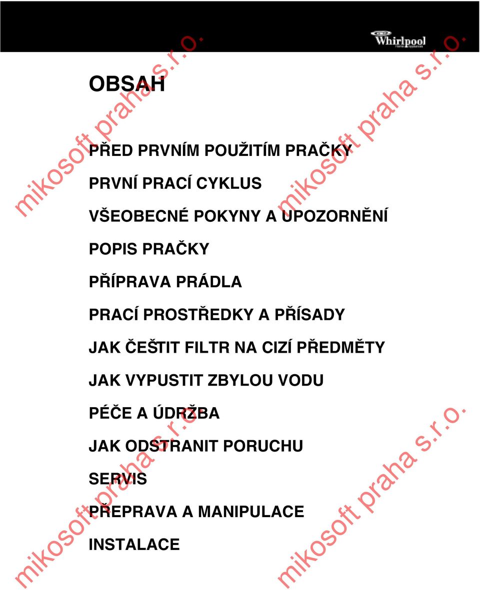 PŘÍSADY JAK ČEŠTIT FILTR NA CIZÍ PŘEDMĚTY JAK VYPUSTIT ZBYLOU VODU