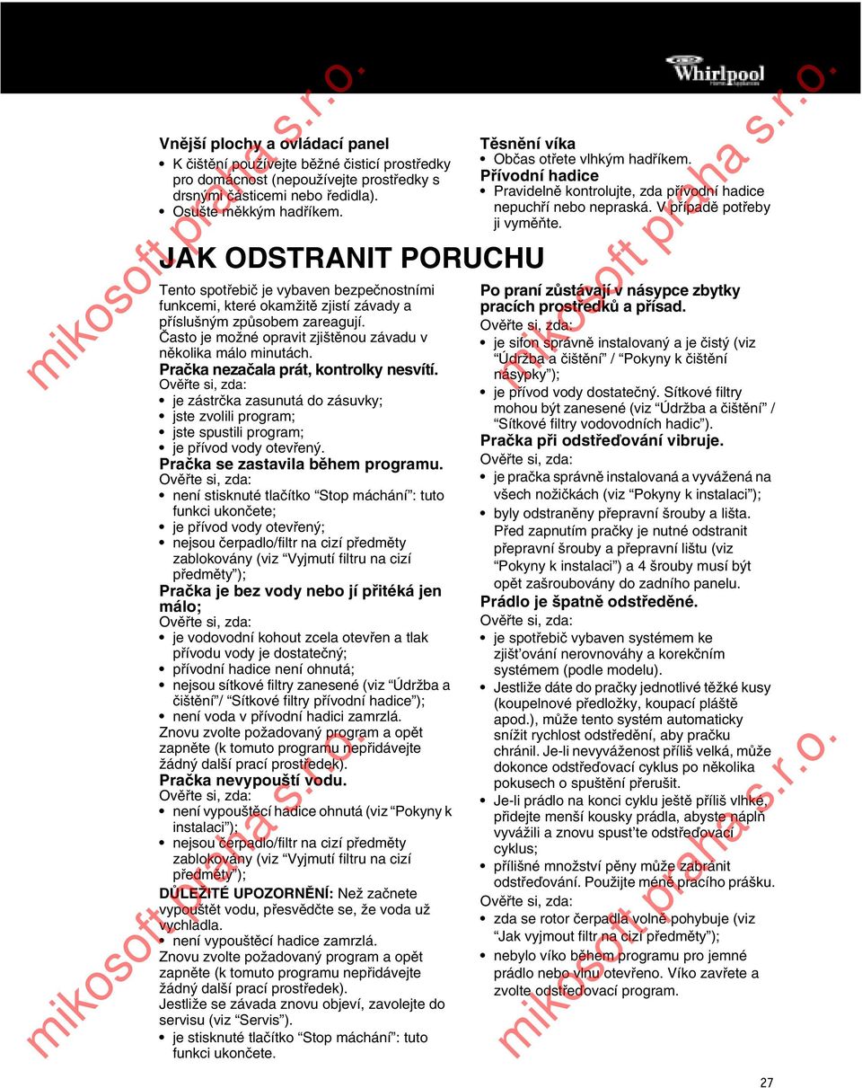 Často je možné opravit zjištěnou závadu v několika málo minutách. Pračka nezačala prát, kontrolky nesvítí.