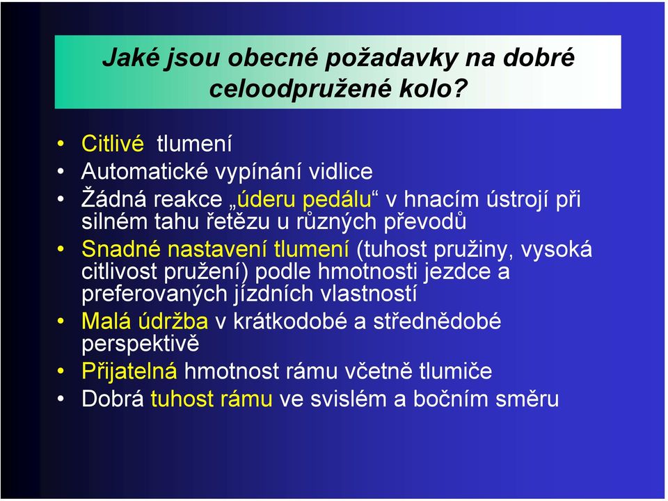 u různých převodů Snadné nastavení tlumení (tuhost pružiny, vysoká citlivost pružení) podle hmotnosti jezdce a