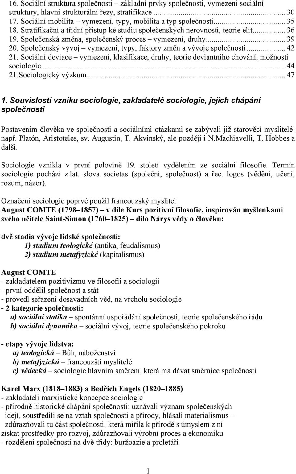 Společenská změna, společenský proces vymezení, druhy... 39 20. Společenský vývoj vymezení, typy, faktory změn a vývoje společnosti... 42 21.